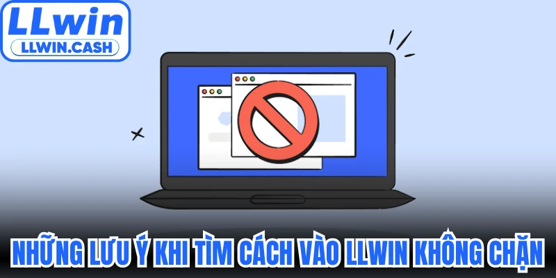Những lưu ý khi tìm cách vào LLWIN không chặn