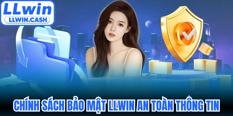 Chính sách bảo mật LLWIN 2 Chính sách bảo mật LLWIN an toàn thông tin