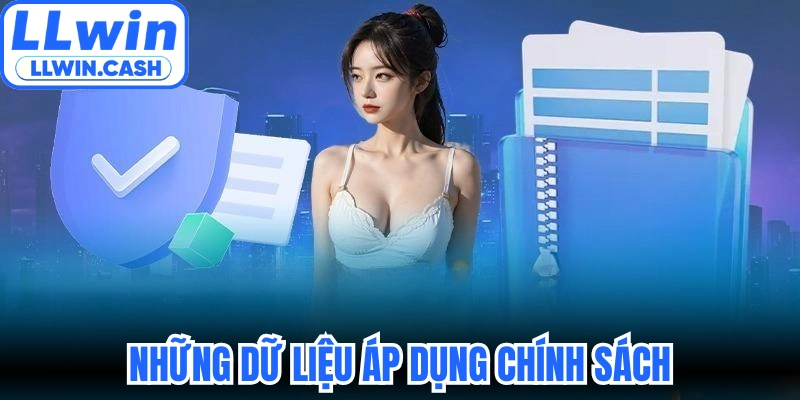Chính sách bảo mật LLWIN 1 Những dữ liệu áp dụng chính sách