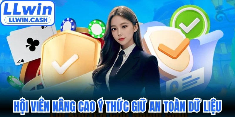 Chính sách bảo mật LLWIN 3 Hội viên nâng cao ý thức giữ an toàn dữ liệu
