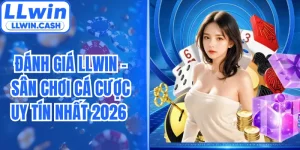 Đánh Giá LLWIN - Sân Chơi Cá Cược Uy Tín Nhất 2026