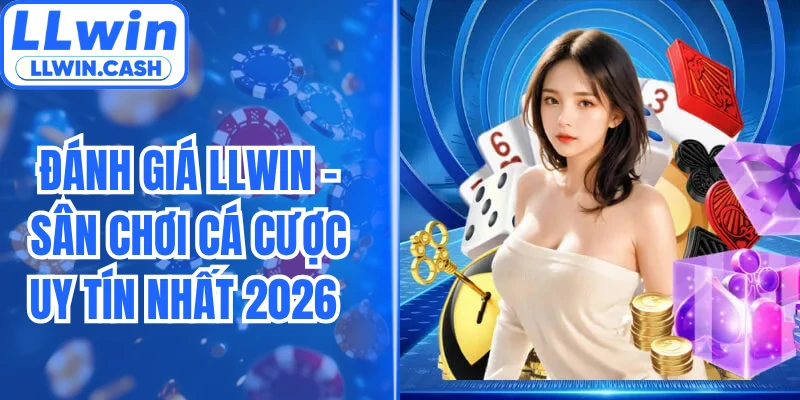 Đánh Giá LLWIN - Sân Chơi Cá Cược Uy Tín Nhất 2026