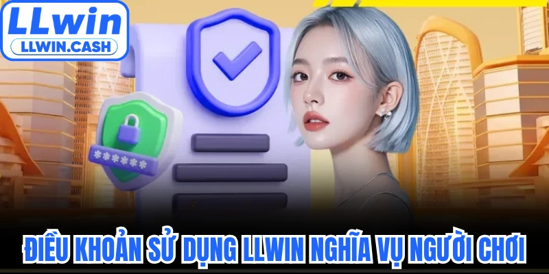 Điều khoản sử dụng LLWIN nghĩa vụ người chơi