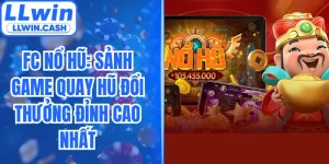 FC Nổ Hũ: Sảnh Game Quay Hũ Đổi Thưởng Đỉnh Cao Nhất