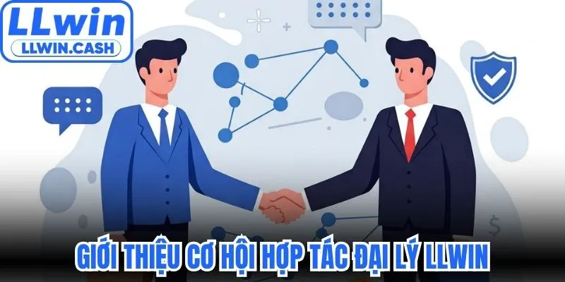 Đại lý LLWIN 1 Giới thiệu cơ hội hợp tác đại lý LLWIN