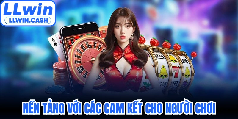 Giới thiệu LLWIN 3 Nền tảng với các cam kết cho người chơi