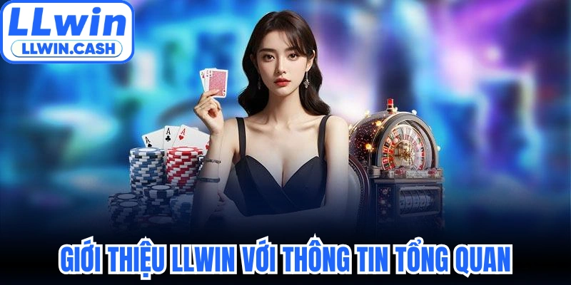 Giới thiệu LLWIN 1 Giới thiệu LLWIN với thông tin tổng quan