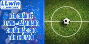 Kèo Chẵn Lẻ LLWIN - Cẩm Nang Chuẩn Xác Cho Tân Thủ Mới