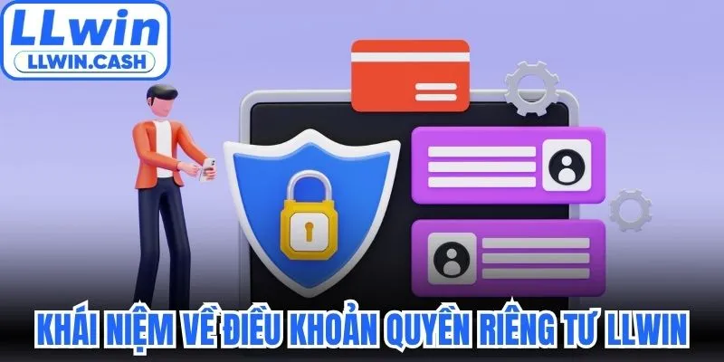 Quyền riêng tư LLWIN 1 Khái niệm dễ hiểu về điều khoản quyền riêng tư LLWIN