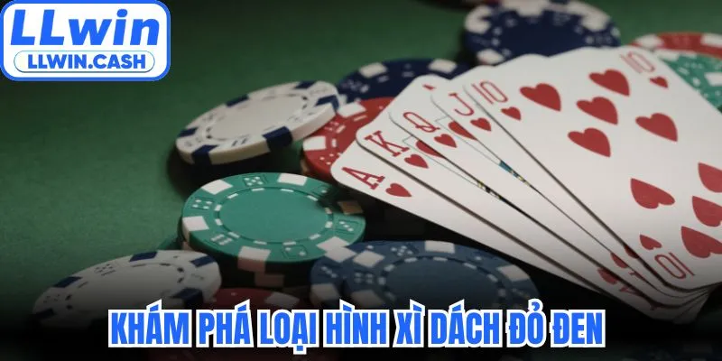 Game bài LLWIN 2 Khám phá loại hình xì dách đỏ đen