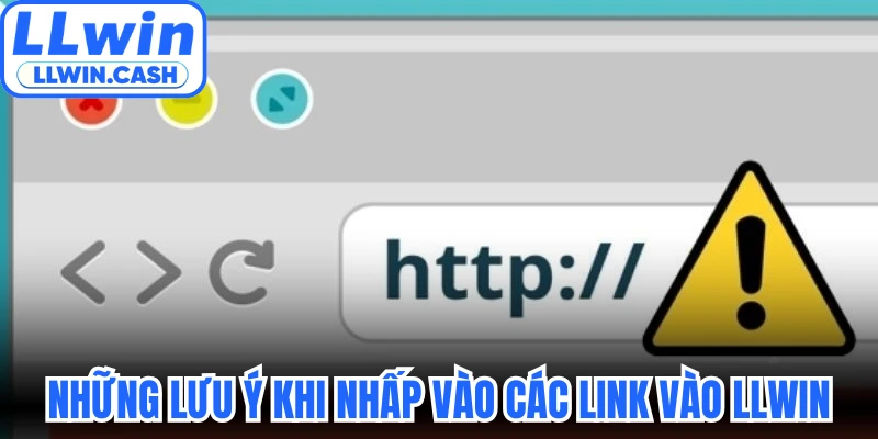 Link Vào LLWIN Chính Thức Khi Nhà Mạng Chặn Web Mới 4 Những lưu ý khi nhấp vào các link vào LLWIN
