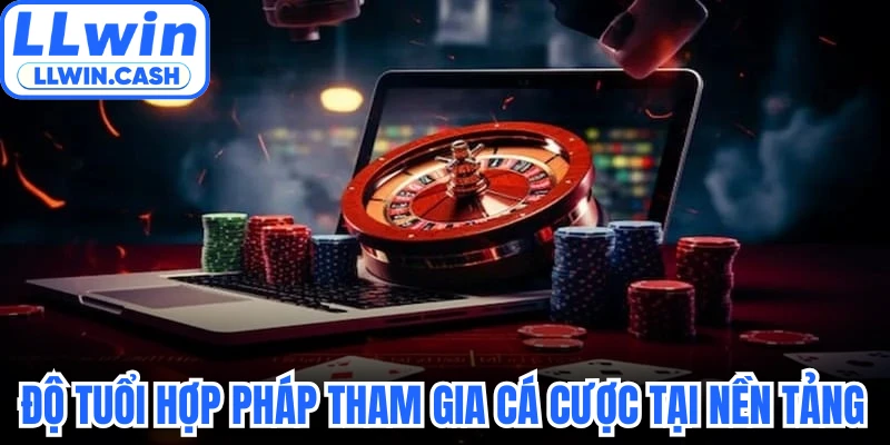 LLWIN Là Gì Và Đánh Giá Chi Tiết Sảnh Cược Uy Tín Hàng Đầu 4 Độ tuổi hợp pháp tham gia cá cược tại nền tảng LLWIN