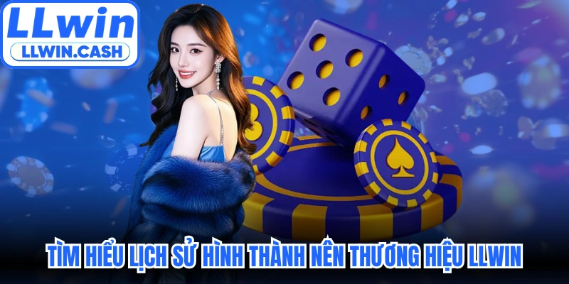 Tìm hiểu lịch sử hình thành nên thương hiệu LLWIN