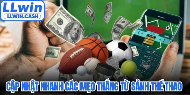 Cập nhật nhanh các mẹo thắng từ sảnh thể thao