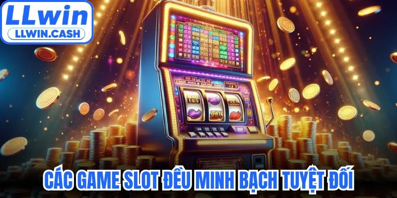 Nổ hũ LLWIN 2 Các game slot đều minh bạch tuyệt đối