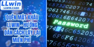 Quên Mật Khẩu LLWIN - Hướng Dẫn Cách Lấy Lại Miễn Phí