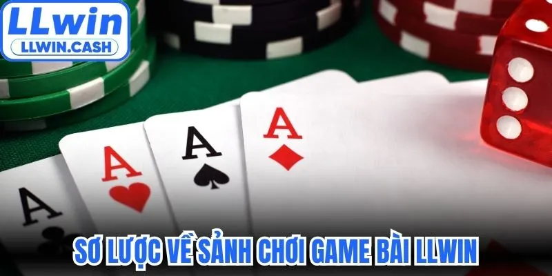 Game bài LLWIN 1 Sơ lược về sảnh chơi game bài LLWIN
