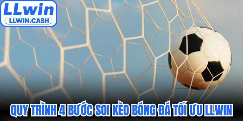 Soi Kèo Bóng Đá - Bí Quyết Bắt Cược Bách Trúng Tại LLWIN 4 Quy trình 4 bước soi kèo bóng đá tối ưu tại LLWIN