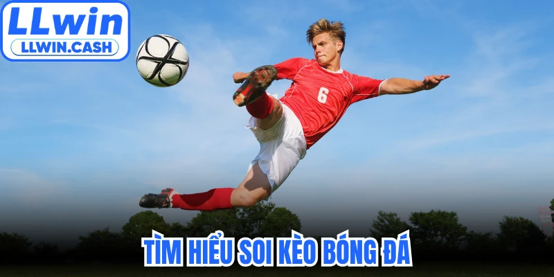 Soi Kèo Bóng Đá - Bí Quyết Bắt Cược Bách Trúng Tại LLWIN 2 Tìm hiểu soi kèo bóng đá và tại sao người chơi cần thực hiện