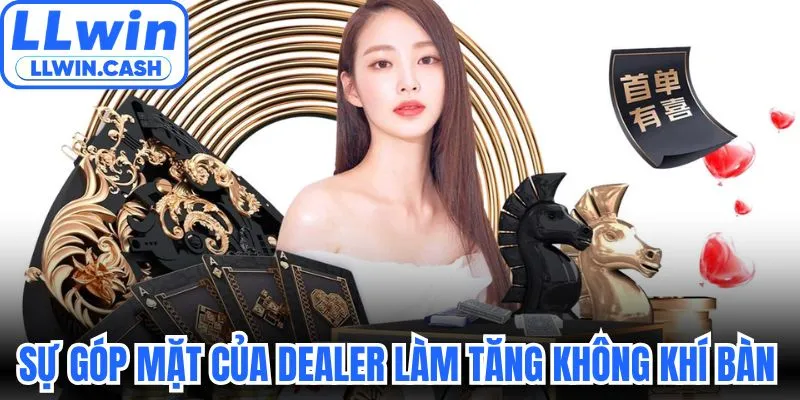 Casino LLWIN 3 Sự góp mặt của Dealer làm tăng không khí bàn cược