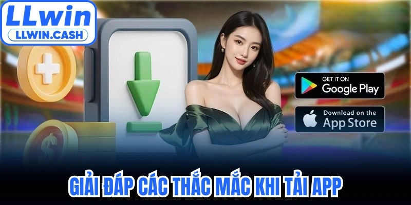 Tải app LLWIN 3 Giải đáp các thắc mắc khi tải app