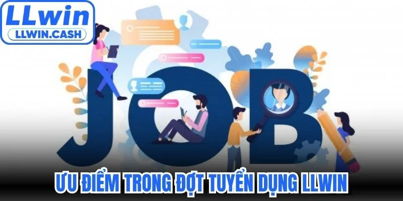 Ưu điểm trong đợt tuyển dụng LLWIN